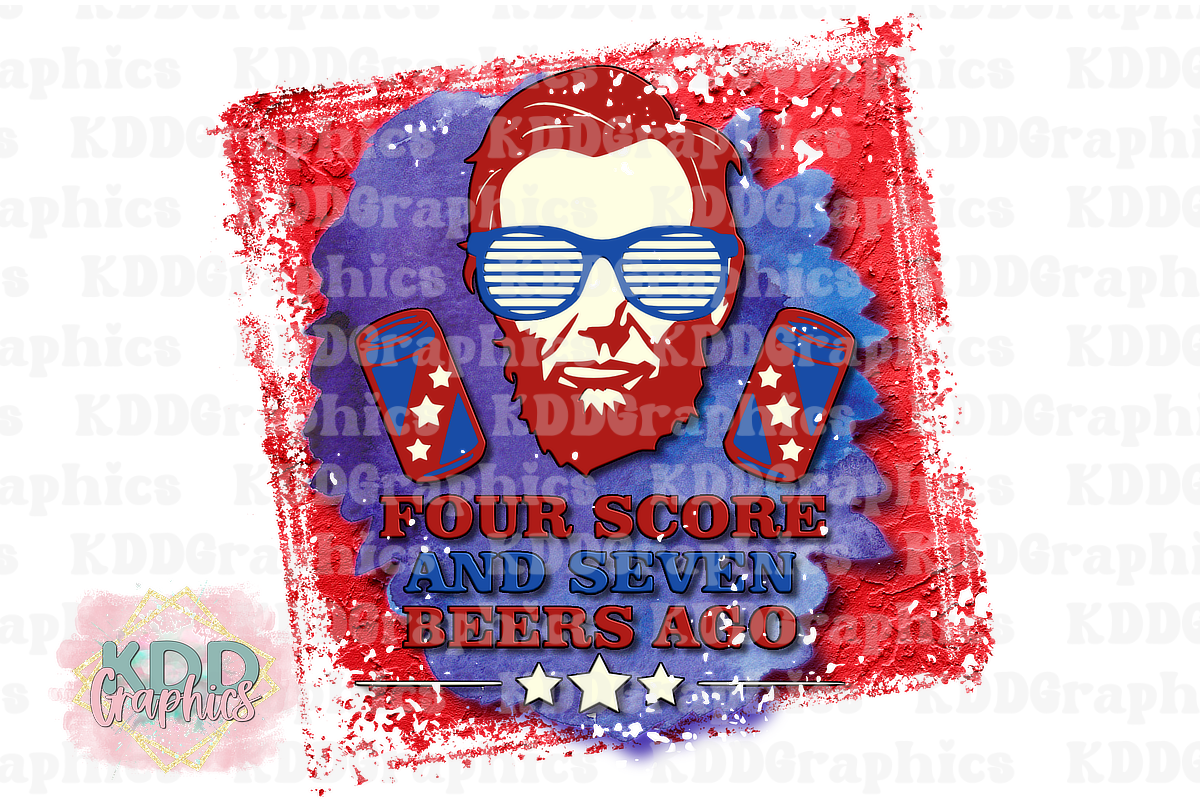 Abe Lincoln 4 Score and 7 Beers Ago - 4th of July Humor PNG