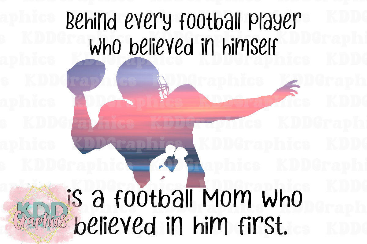 Behind Every Football Player Is A Mom Who Believed In Him First - Proud Football Mom PNG