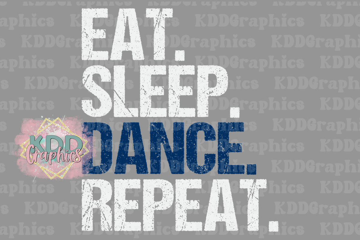 Distressed Eat. Sleep. Dance. Repeat - Dancer Design PNG