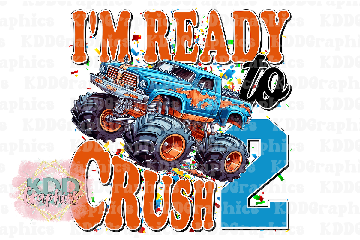 I'm Ready To Crush 2 - Monster Truck 2nd Birthday Design PNG