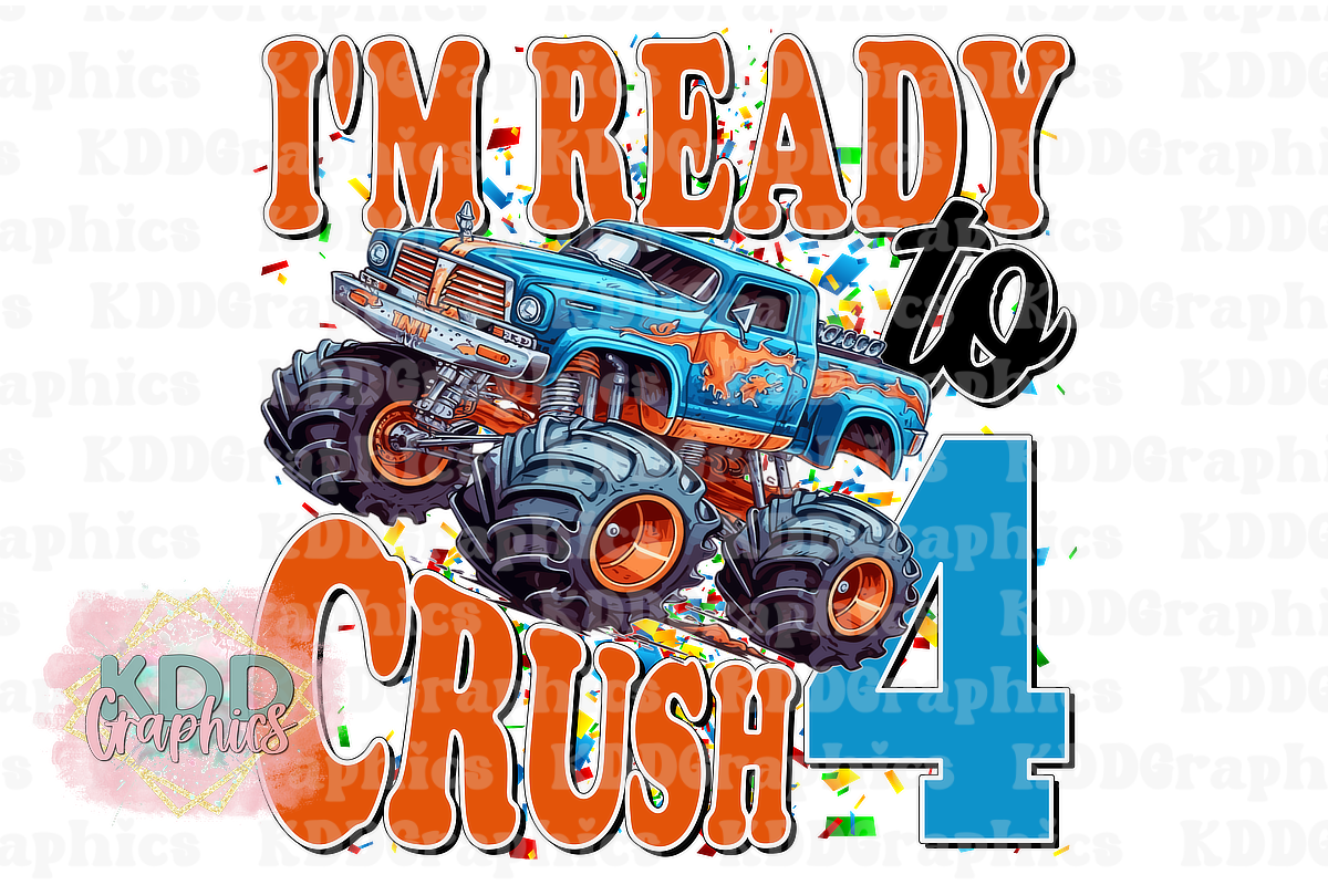 I'm Ready To Crush 4 - Monster Truck 4th Birthday Design PNG