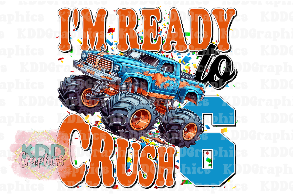 I'm Ready To Crush 6 - Monster Truck 6th Birthday Design PNG