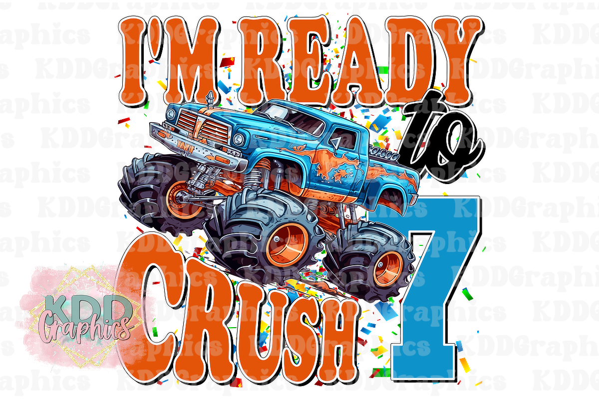 I'm Ready To Crush 7 - Monster Truck 7th Birthday Design PNG
