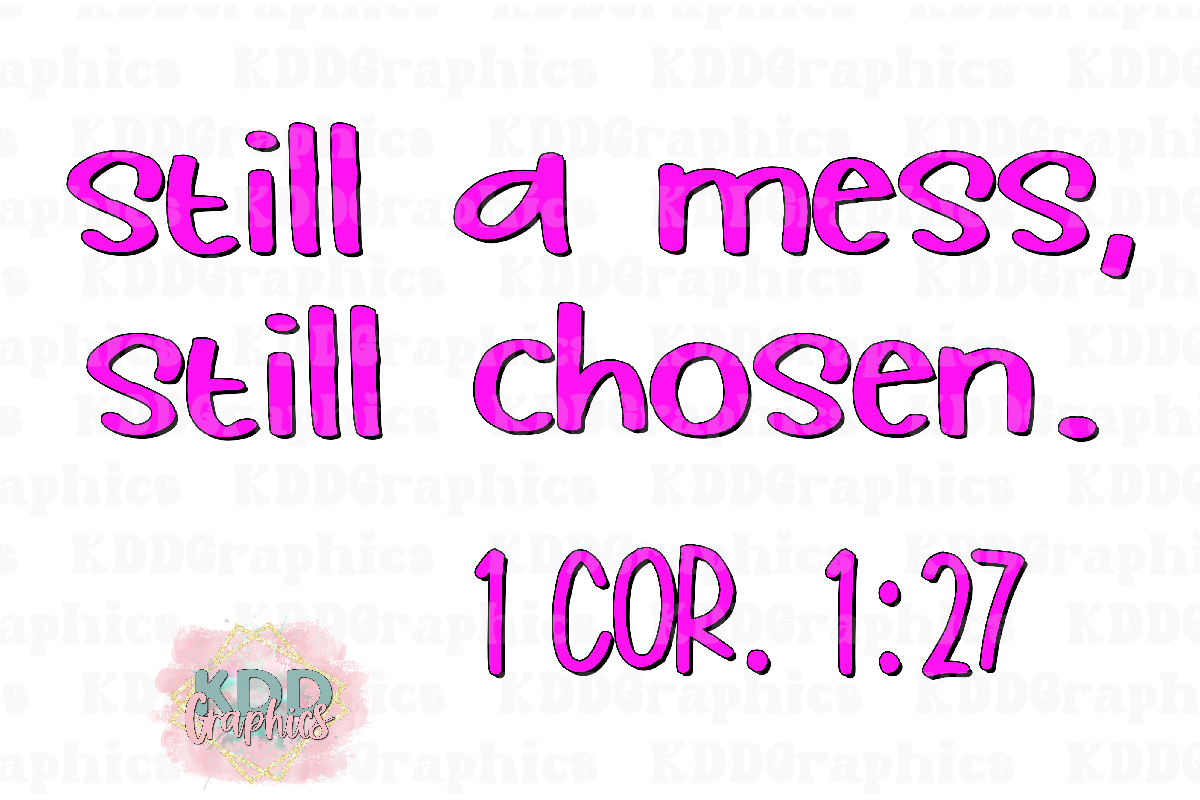 Still A Mess Still Chosen - 1 Corinthians 1:27 - Bible Verse - Religious Design PNG